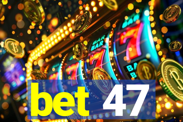 bet 47